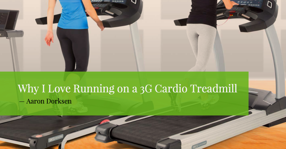 Why I love running on a 3G Cardio Treadmill